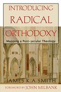 Introducing Radical Orthodoxy: Mapping A Post-Secular Theology