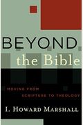 Beyond The Bible: Moving From Scripture To Theology