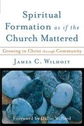Spiritual Formation As If The Church Mattered