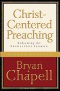 Christ-Centered Preaching: Redeeming The Expository Sermon