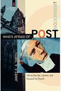 Who's Afraid Of Postmodernism?: Taking Derrida, Lyotard, And Foucault To Church