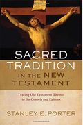 Sacred Tradition In The New Testament: Tracing Old Testament Themes In The Gospels And Epistles