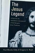 The Jesus Legend: A Case For The Historical Reliability Of The Synoptic Jesus Tradition