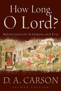 How Long, O Lord?: Reflections On Suffering And Evil