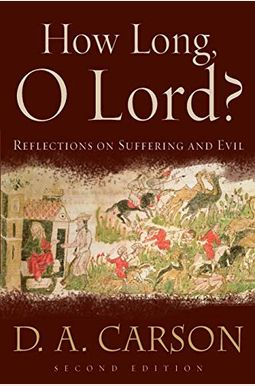 How Long, O Lord?: Reflections on Suffering and Evil How Long, O Lord?: Reflections on Suffering and Evil