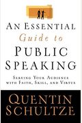 An Essential Guide To Public Speaking: Serving Your Audience With Faith, Skill, And Virtue