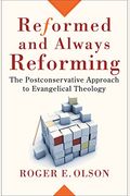 Reformed And Always Reforming: The Postconservative Approach To Evangelical Theology