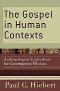 The Gospel In Human Contexts: Anthropological Explorations For Contemporary Missions