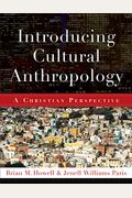 Introducing Cultural Anthropology: A Christian Perspective