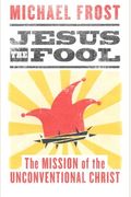 Jesus The Fool: The Mission Of The Unconventional Christ