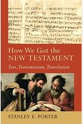 How We Got The New Testament: Text, Transmission, Translation (Acadia Studies In Bible And Theology)
