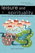 Leisure and Spirituality: Biblical, Historical, and Contemporary Perspectives