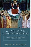 Classical Christian Doctrine: Introducing The Essentials Of The Ancient Faith