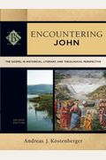 Encountering John: The Gospel In Historical, Literary, And Theological Perspective