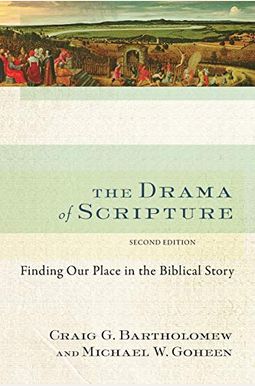 The Drama Of Scripture: Finding Our Place In The Biblical Story The Drama Of Scripture: Finding Our Place In The Biblical Story
