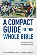 A Compact Guide To The Whole Bible: Learning To Read Scripture's Story