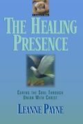 The Healing Presence: Curing The Soul Through Union With Christ
