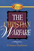 The Christian Warfare: An Exposition Of Ephesians 6:10-13