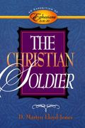 The Christian Soldier: An Exposition Of Ephesians 6:10-20