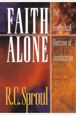 Faith Alone: The Evangelical Doctrine Of Justification Faith Alone: The Evangelical Doctrine Of Justification