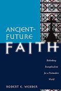 Ancient-Future Faith: Rethinking Evangelicalism For A Postmodern World
