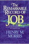 The Remarkable Record Of Job: The Ancient Wisdom, Scientific Accuracy, And Life-Changing Message Of An Amazing Book
