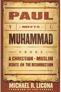Paul Meets Muhammad: A Christian-Muslim Debate On The Resurrection