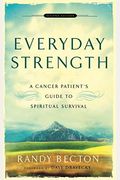 Everyday Strength: A Cancer Patient's Guide To Spiritual Survival