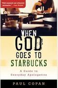 When God Goes To Starbucks: A Guide To Everyday Apologetics