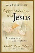 Apprenticeship With Jesus: Learning To Live Like The Master