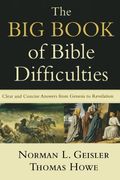 The Big Book Of Bible Difficulties: Clear And Concise Answers From Genesis To Revelation