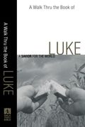 A Walk Thru The Book Of Luke: A Savior For The World
