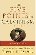 The Five Points Of Calvinism: A Study Guide