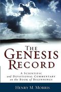 The Genesis Record: A Scientific and Devotional Commentary on the Book of Beginnings