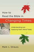 How To Read The Bible In Changing Times: Understanding And Applying God's Word Today