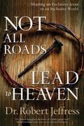 Not All Roads Lead To Heaven: Sharing An Exclusive Jesus In An Inclusive World