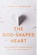 The God-Shaped Heart: How Correctly Understanding God's Love Transforms Us