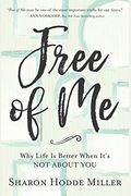Free Of Me: Why Life Is Better When It's Not About You