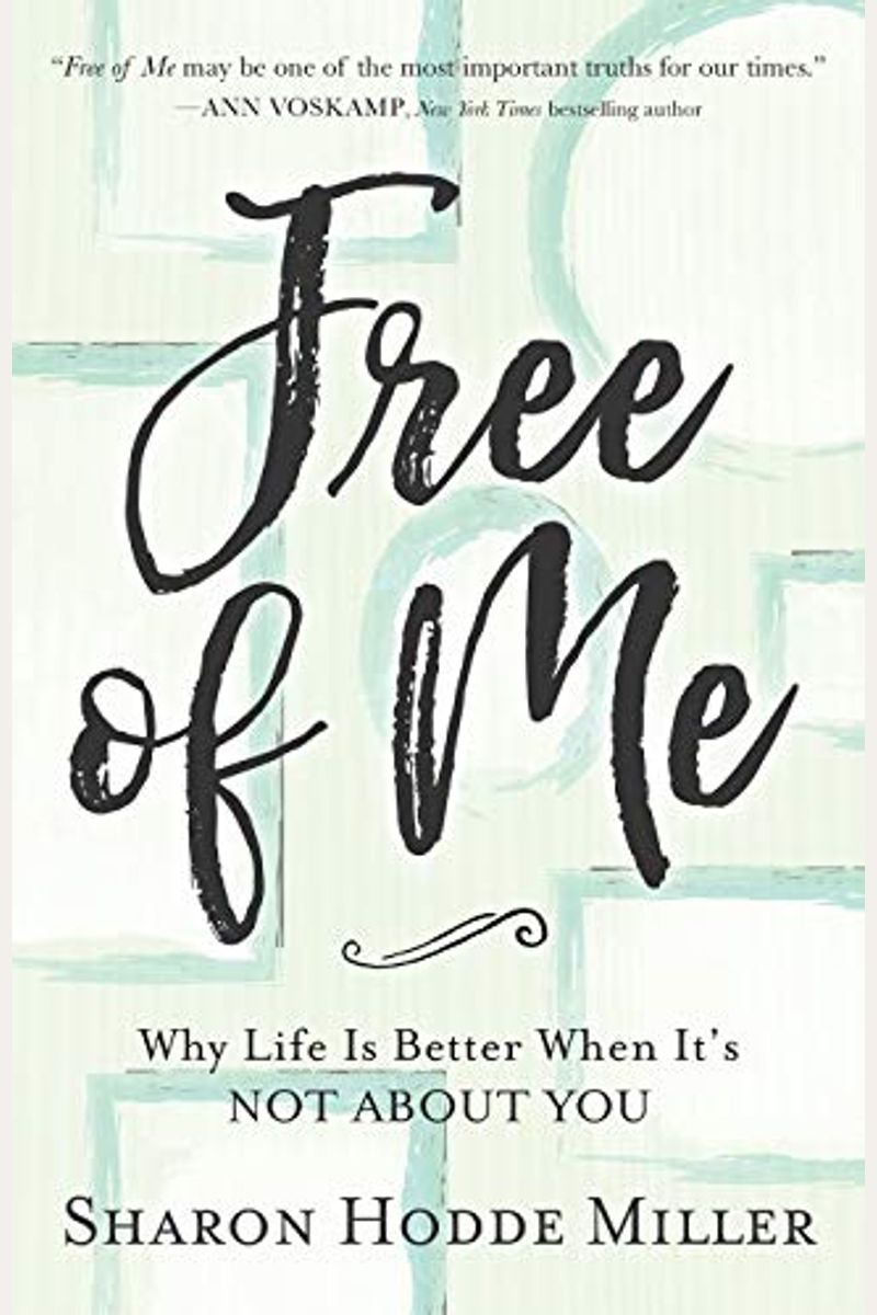 Free Of Me: Why Life Is Better When It's Not About You