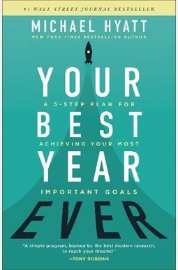 Your Best Year Ever: A 5-Step Plan For Achieving Your Most Important Goals Your Best Year Ever: A 5-Step Plan For Achieving Your Most Important Goals