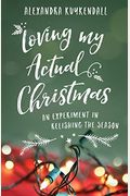 Loving My Actual Christmas: An Experiment In Relishing The Season