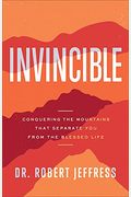 Invincible: Conquering The Mountains That Separate You From The Blessed Life