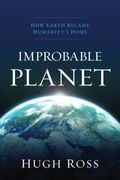 Improbable Planet: How Earth Became Humanity's Home