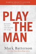 Play The Man: Becoming The Man God Created You To Be