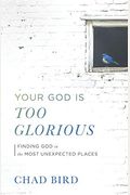 Your God Is Too Glorious