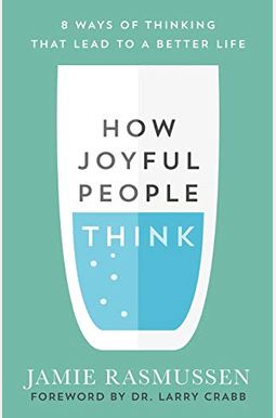 How Joyful People Think: 8 Ways Of Thinking That Lead To A Better Life How Joyful People Think: 8 Ways Of Thinking That Lead To A Better Life
