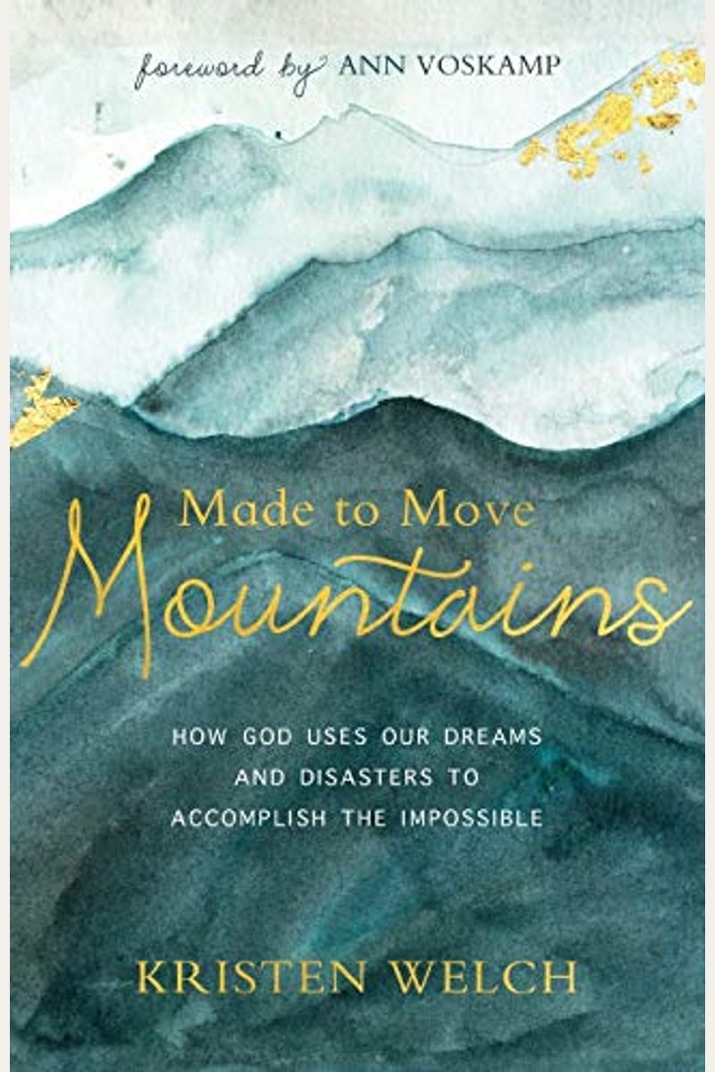 Made To Move Mountains: How God Uses Our Dreams And Disasters To Accomplish The Impossible