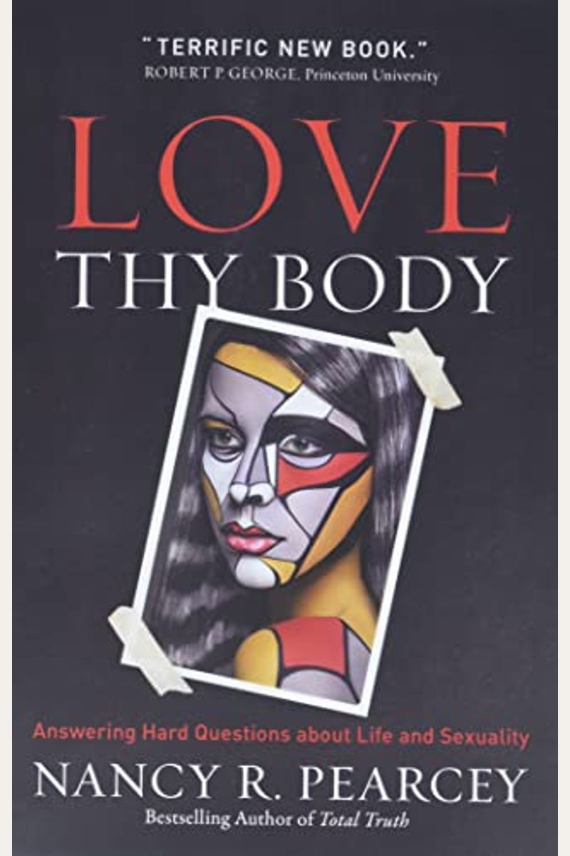 Love Thy Body: Answering Hard Questions About Life And Sexuality