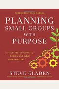 Planning Small Groups With Purpose: A Field-Tested Guide To Design And Grow Your Ministry