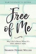 Free Of Me Participant's Guide: Why Life Is Better When It's Not About You